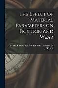 Kartonierter Einband The Effect of Material Parameters on Friction and Wear von 