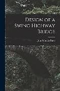 Kartonierter Einband Design of a Swing Highway Bridge von John Schuyler Bates