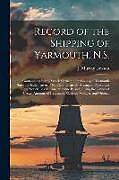 Couverture cartonnée Record of the Shipping of Yarmouth, N.S. [microform]: Containing a List of Vessels Owned in the County of Yarmouth Since Its Settlement in 1761, Chron de 