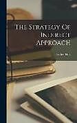 Livre Relié The Strategy Of Indirect Approach de Liddell Hart