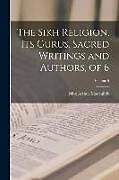 Couverture cartonnée The Sikh Religion, Its Gurus, Sacred Writings and Authors, of 6; Volume 5 de Max Arthur Macauliffe