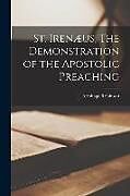 Couverture cartonnée St. Irenæus, The Demonstration of the Apostolic Preaching de J. Armitage Robinson