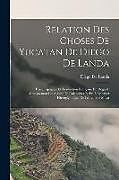 Couverture cartonnée Relation Des Choses De Yucatan De Diego De Landa: Texte Espagnol Et Traduction Française En Regard, Comprenant Les Signes Du Calendrier Et De L'alphab de Diego De Landa