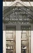 Livre Relié A Practical Treatise On Olive Culture, Oil Making and Olive Pickling de Adolphe Flamant