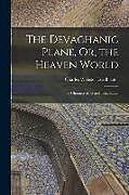 Couverture cartonnée The Devachanic Plane, Or, the Heaven World: Its Characteristics and Inhabitants de Charles Webster Leadbeater