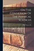 Kartonierter Einband On The Connexion Of The Physical Sciences von Mary Somerville