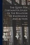 Kartonierter Einband The Quest For CertaintyA Study Of The Relation Of Knowledge And Action von John Dewey