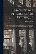 Kartonierter Einband Magnétisme Personnel Ou Psychique: Éducation De La Pensée, Développement De La Volonté Pour Être Heureux, Fort, Bien Portant Et Réussir En Tout von Hector Durville