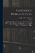 Couverture cartonnée Cartridge Manufacture; a Treatise Covering the Manufacture of Rifle Cartridge Cases, Bullets, Powders, Primers and Cartridge Clips, and the Designing de Douglas Thomas Hamilton