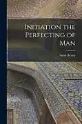 Kartonierter Einband Initiation the Perfecting of Man von Annie Besant