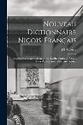 Couverture cartonnée Nouveau Dictionnaire Niçois-Français: Avec La Plus Simple Orthographe Et La Plus Conforme À Celle Suivie Par Les Anciens Écrivains Niçois de J. B. Calvino