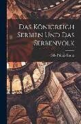 Couverture cartonnée Das Königreich Serbien Und Das Serbenvolk de Felix Philipp Kanitz