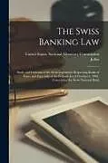 Kartonierter Einband The Swiss Banking Law; Study and Criticism of the Swiss Legislation Respecting Banks of Issue, and Especially of the Federal Act of October 6, 1905, C von Julius Landmann
