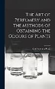 Livre Relié The Art of Perfumery and the Methods of Obtaining the Odours of Plants de G. W. Septimus Piesse