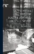 Livre Relié La Vie Et Les OEuvres De Maître Arnaud De Villeneuve de Emmanuel Lalande