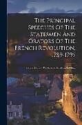 Couverture cartonnée The Principal Speeches Of The Statesmen And Orators Of The French Revolution, 1789-1795: Barère. Danton. Robespierre. Saint-just. Baudin de Anonymous