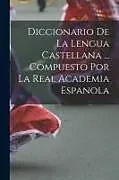 Kartonierter Einband Diccionario De La Lengua Castellana ... Compuesto Por La Real Academia Espanola von Anonymous