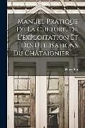 Couverture cartonnée Manuel Pratique De La Culture, De L'exploitation Et Des Utilisations Du Châtaignier de Henri Blin