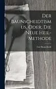 Fester Einband Der Baunscheidtismus, Oder, Die Neue Heil-Methode von Carl Baunscheidt