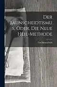 Kartonierter Einband Der Baunscheidtismus, Oder, Die Neue Heil-Methode von Carl Baunscheidt