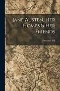 Kartonierter Einband Jane Austen, Her Homes & Her Friends von Constance Hill
