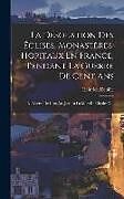 Livre Relié La Désolation Des Églises, Monastères, Hopitaux En France, Pendant La Guerre De Cent Ans: La Guerre De Cent Ans Jusqu'a La Mort De Charles V de Heinrich Denifle