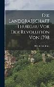 Livre Relié Die Landgrafschaft Thurgau vor der Revolution von 1798 de Helene Hasenfratz