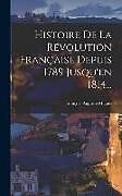 Livre Relié Histoire De La Révolution Française Depuis 1789 Jusqu'en 1814 de François-Auguste Mignet