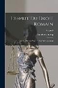 Couverture cartonnée L'esprit Du Droit Romain: Dans Les Diverses Phases De Son Développement; Volume 3 de Rudolf Von Jhering