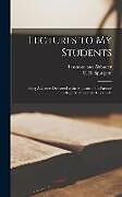 Livre Relié Lectures to my Students: Being Addresses Delivered to the Students of the Pastors' College, Metropolitan Tabernacle de Charles Haddon Spurgeon