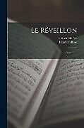 Couverture cartonnée Le Réveillon: Comedie de Henri Meilhac, Ludovic Halévy