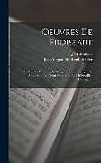 Livre Relié Oeuvres De Froissart: Le Paradys D'amours, Li Orloge Amoureus, L'espinette Amoureuse, La Prison Amoureuse, Le Dit Dou Bleu Chevalier de Jean Froissart