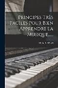 Couverture cartonnée Principes Très Faciles Pour Bien Apprendre La Musique de Michel L'Affilard