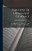 Livre Relié Principes De Grammaire Générale: Mis a La Portée Des Enfans, Et Propres a Servir D'introduction a L'étude De Toutes Les Langues de Antoine Isaac Silvestre De Sacy