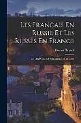 Couverture cartonnée Les Français En Russie Et Les Russes En France: L'ancien Régime, L'émigration, Les Invasions de Léonce Pingaud