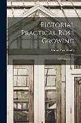 Couverture cartonnée Pictorial Practical Rose Growing: A Concise Guide de Walter Page Wright