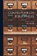 Couverture cartonnée Contes Pour Les Bibliophiles de Octave Uzanne, Albert Robida