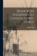 Couverture cartonnée Traditions indiennes du Canada nord-ouest de Emile Petitot