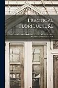 Couverture cartonnée Practical Floriculture: A Guide to the Successful Cultivation of Florists' Plants, for the Amateur and Professional Florist de Anonymous