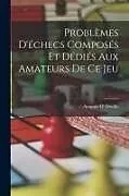Kartonierter Einband Problèmes D'échecs Composés Et Dédiés Aux Amateurs De Ce Jeu von Auguste D' Orville