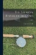 Couverture cartonnée The Salmon Rivers of Ireland; Volume 2 de Augustus Grimble