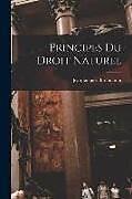 Couverture cartonnée Principes Du Droit Naturel de Jean Jacques Burlamaqui