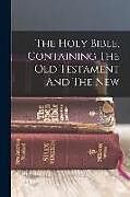 Couverture cartonnée The Holy Bible, Containing The Old Testament And The New de Anonymous