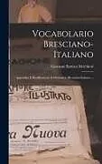Fester Einband Vocabolario Bresciano-italiano: Appendice E Rettificazioni Al Dizionario Bresciano-italiano von Giovanni Battista Melchiori