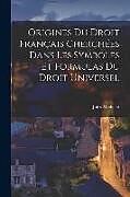 Couverture cartonnée Origines Du Droit Français Cherchées Dans Les Symboles Et Formulas Du Droit Universel de Jules Michelet