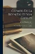 Couverture cartonnée Grimod De La Reynière Et Son Groupe: D'après Des Documents Entièrement Inédits de Gustave Desnoiresterres