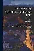 Couverture cartonnée Les Femmes Célèbres De 1789 À 1795: Et Leur Influence Dans La Révolution, Pour Servir De Suite Et De Complément À Toutes Les Histoires De La Révolutio de E. Lairtullier