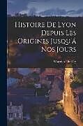 Couverture cartonnée Histoire De Lyon Depuis Les Origines Jusqu'á Nos Jours de Sébastien Charléty