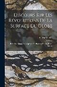 Couverture cartonnée Discours Sur Les Révolutions De La Surface Du Globe: Et Sur Les Changemens Qu'elles Ont Produits Dans Le Règne Animal de Georges Cuvier