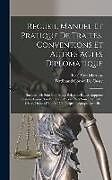 Livre Relié Recueil Manuel Et Pratique De Traités, Conventions Et Autres Actes Diplomatique: Sur Lesquels Sont Etablis Les Relations Et Les Rapports Existant Aujo de Ferdinand Cornot De Cussy, Karl Von Martens